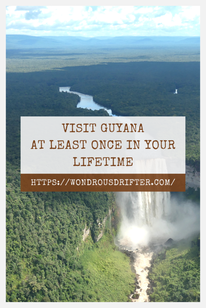 Visit Guyana at least once in your lifetime