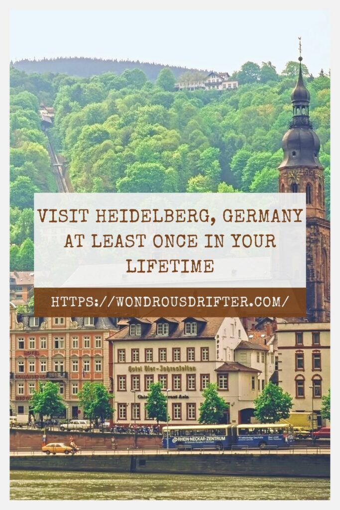 Visit Heidelberg, Germany at least once in your lifetime