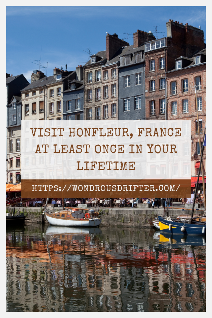 Visit Honfleur, France at least once in your lifetime