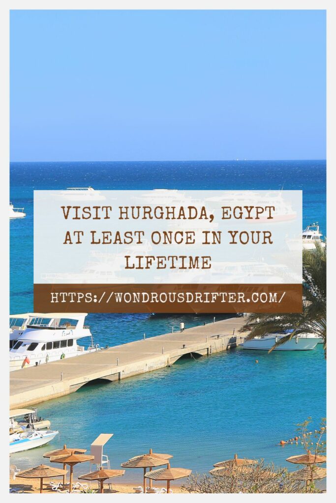 Visit Hurghada, Egypt at least once in your lifetime