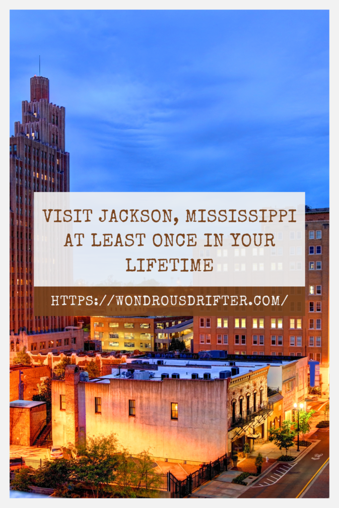 Visit Jackson, Mississippi at least once in your lifetime