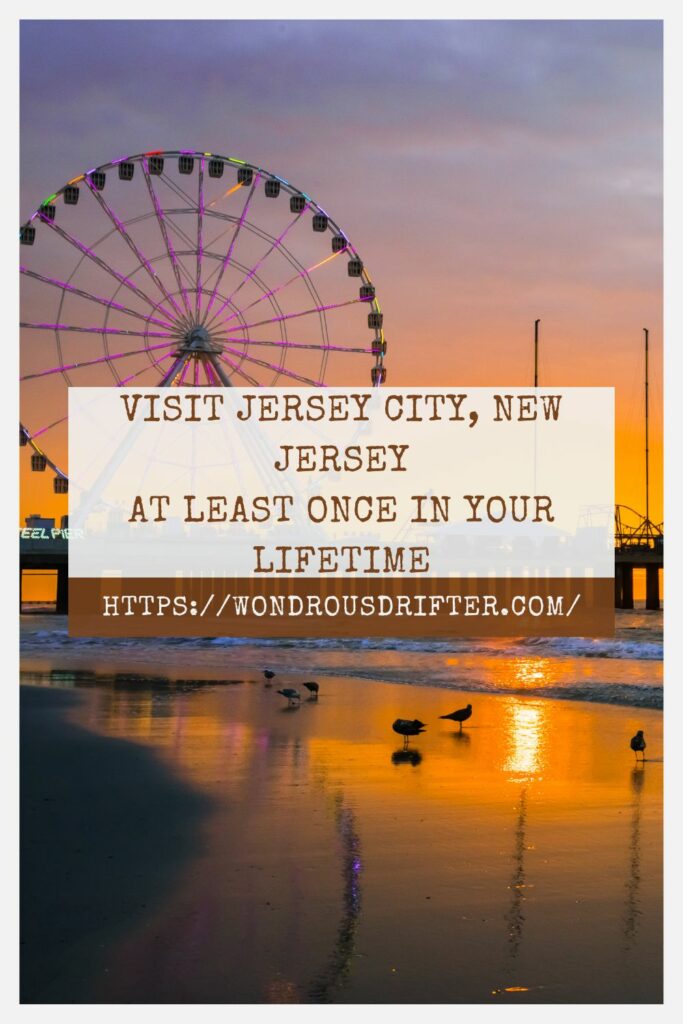 Visit Jersey City New Jersey-at least once in your lifetime