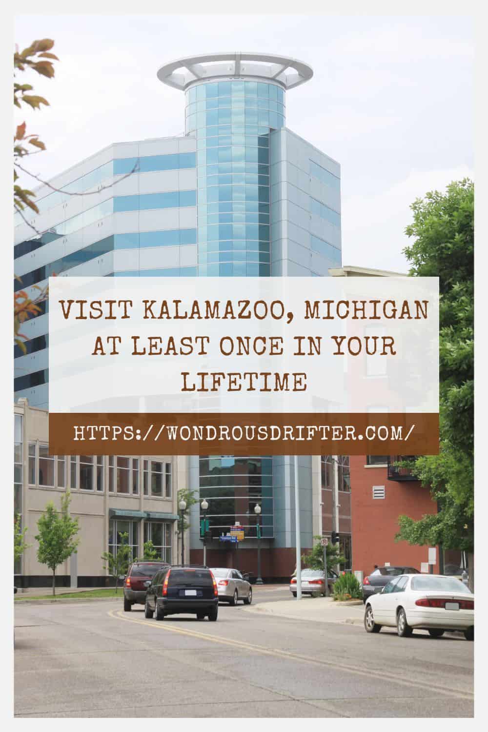 Visit Kalamazoo Michigan at least once in your lifetime