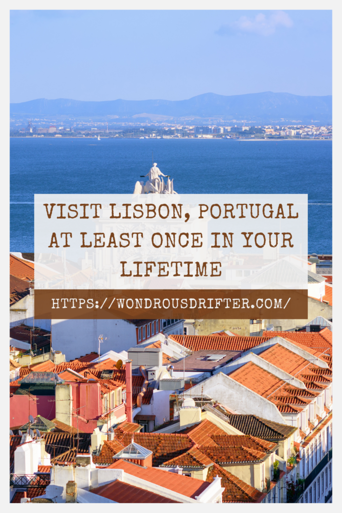 Visit Lisbon, Portugal at least once in your lifetime