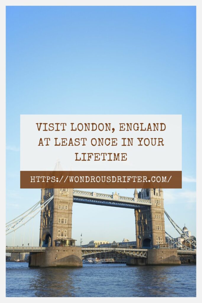 Visit London England at least once in your lifetime