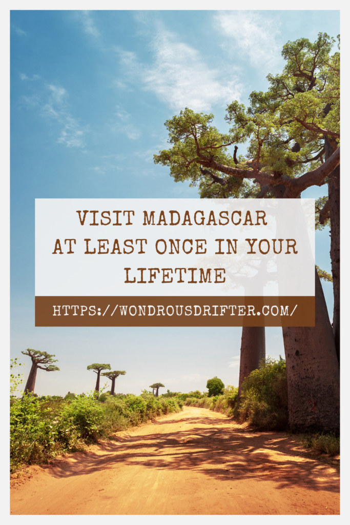 Visit Madagascar  at least once in your lifetime