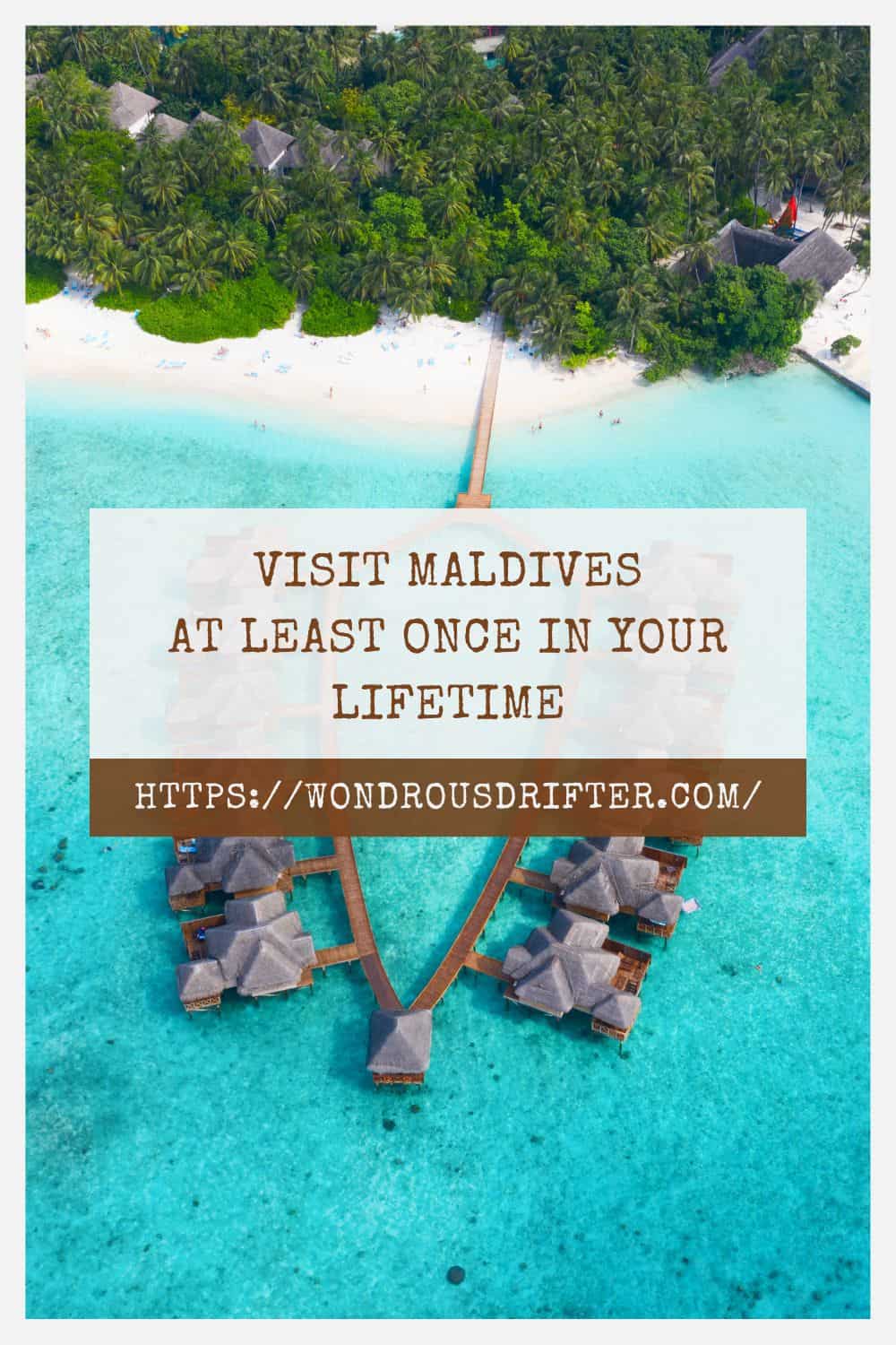 Visit Maldives at least once in your lifetime