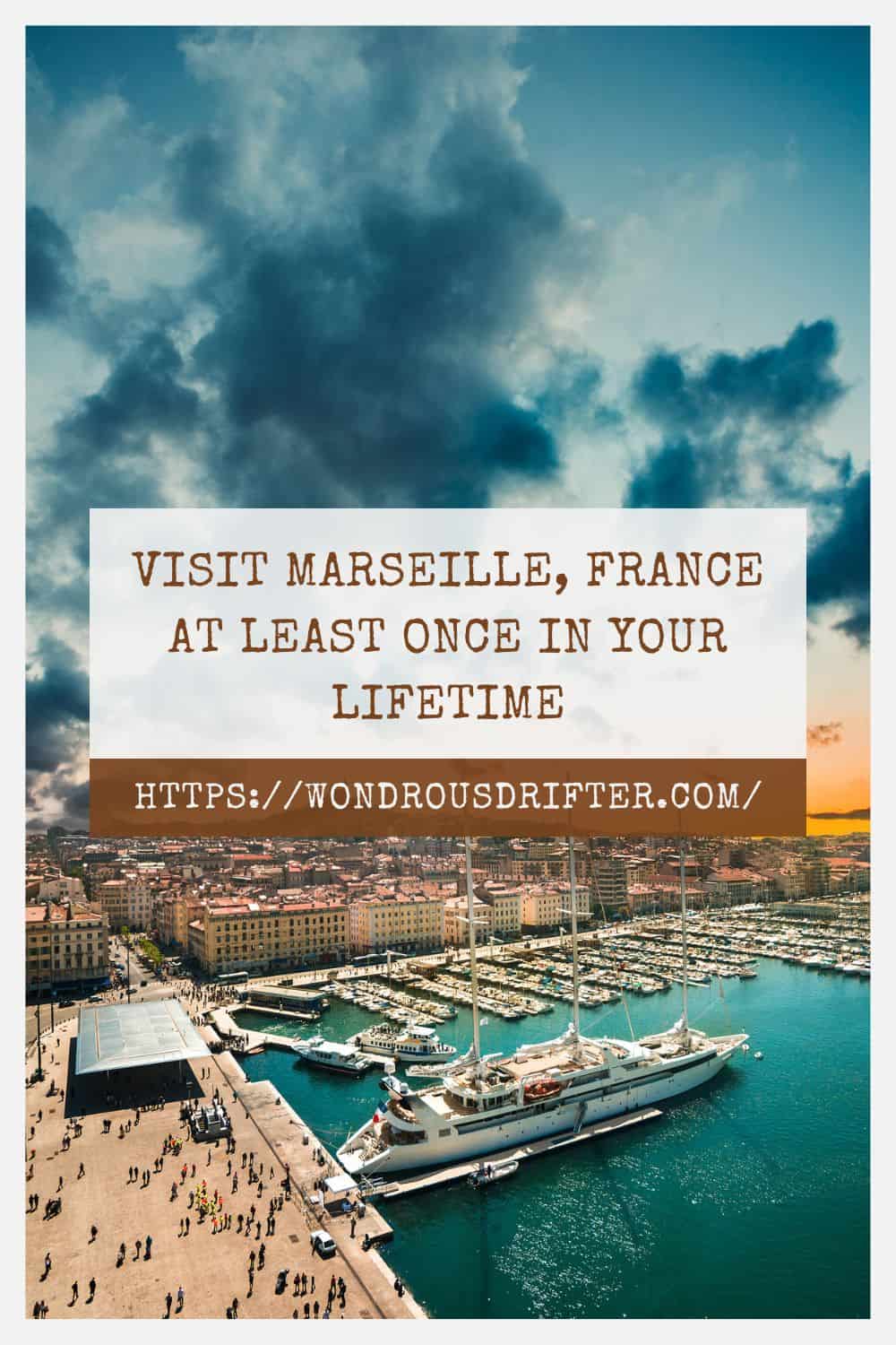 Visit Marseille France at least once in your lifetime