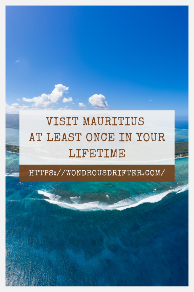 Visit Mauritius  at least once in your lifetime