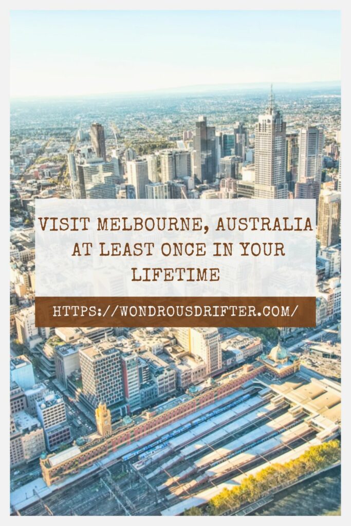 Visit Melbourne, Australia at least once in your lifetime