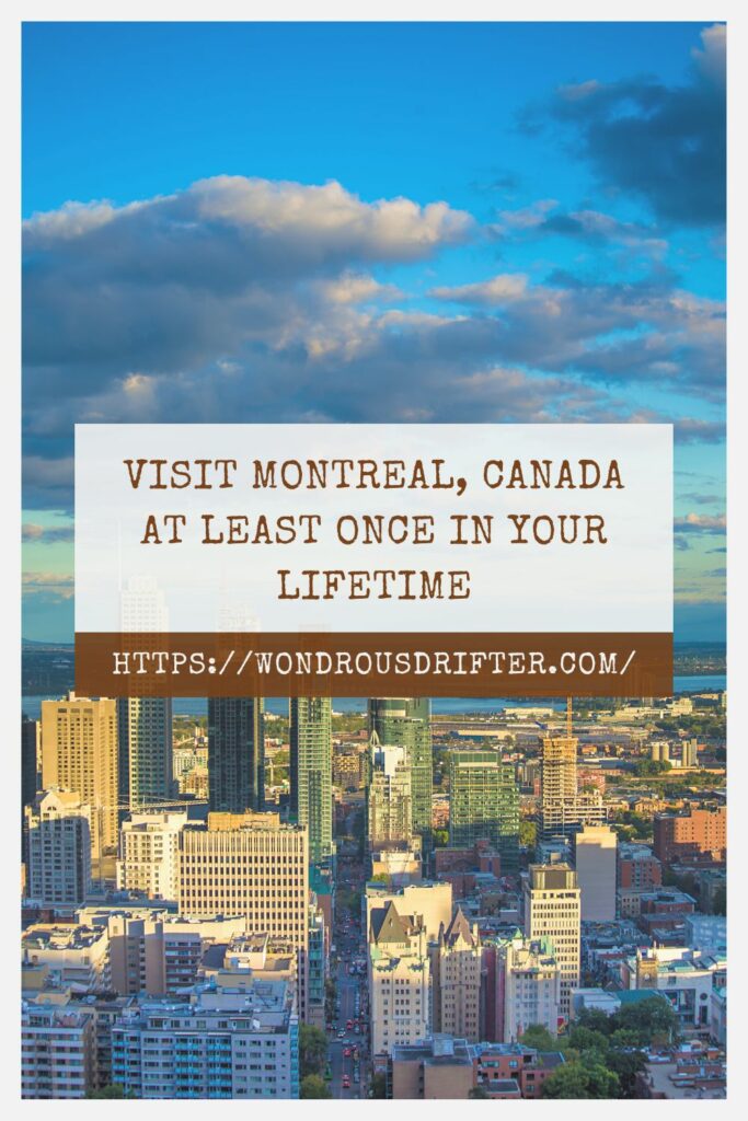 Visit Montreal, Canada at least once in your lifetime