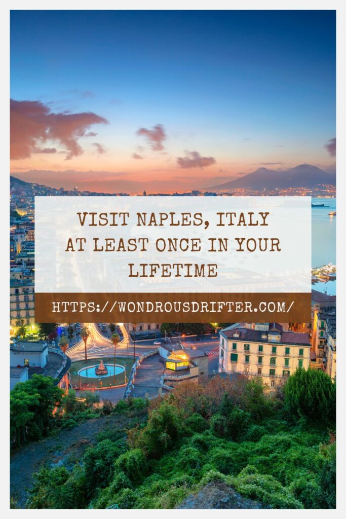 Visit Naples Italy at least once in your lifetime
