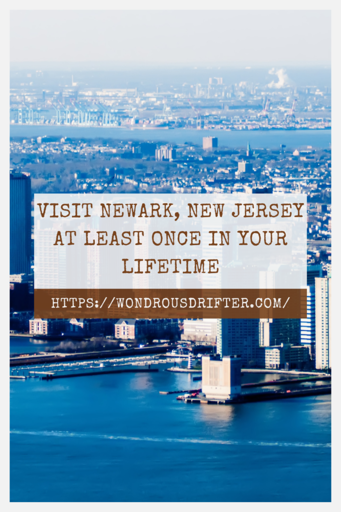 Visit Newark, New Jersey at least once in your lifetime