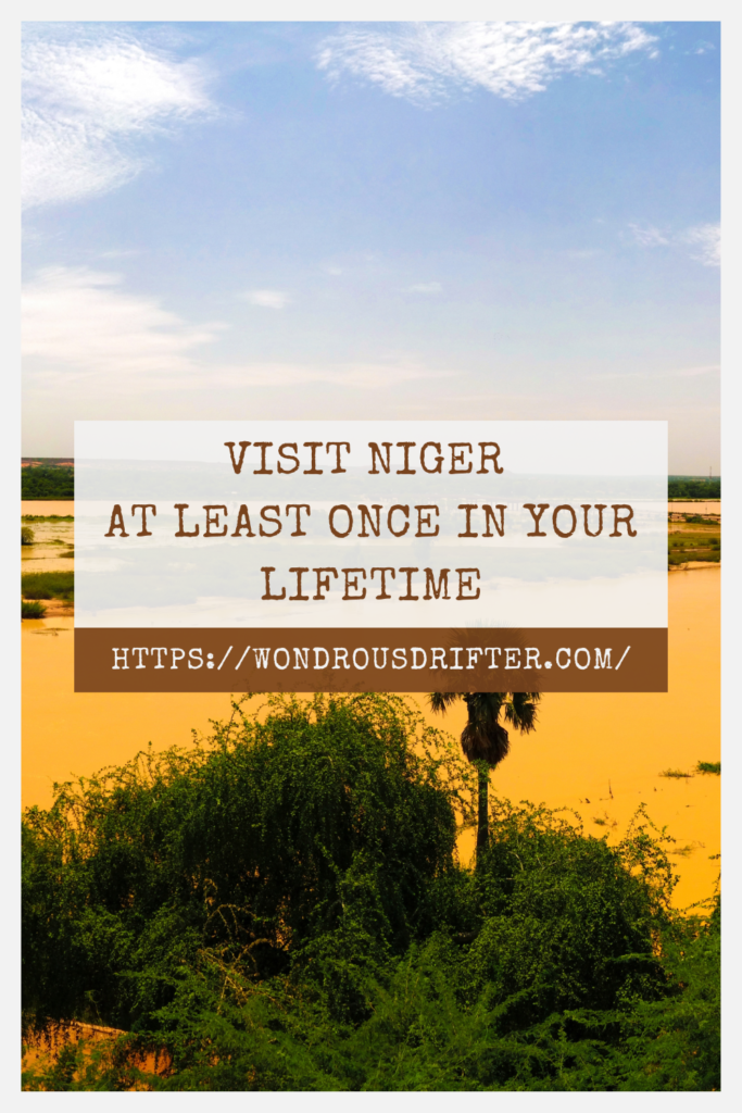 Visit Niger  at least once in your lifetime