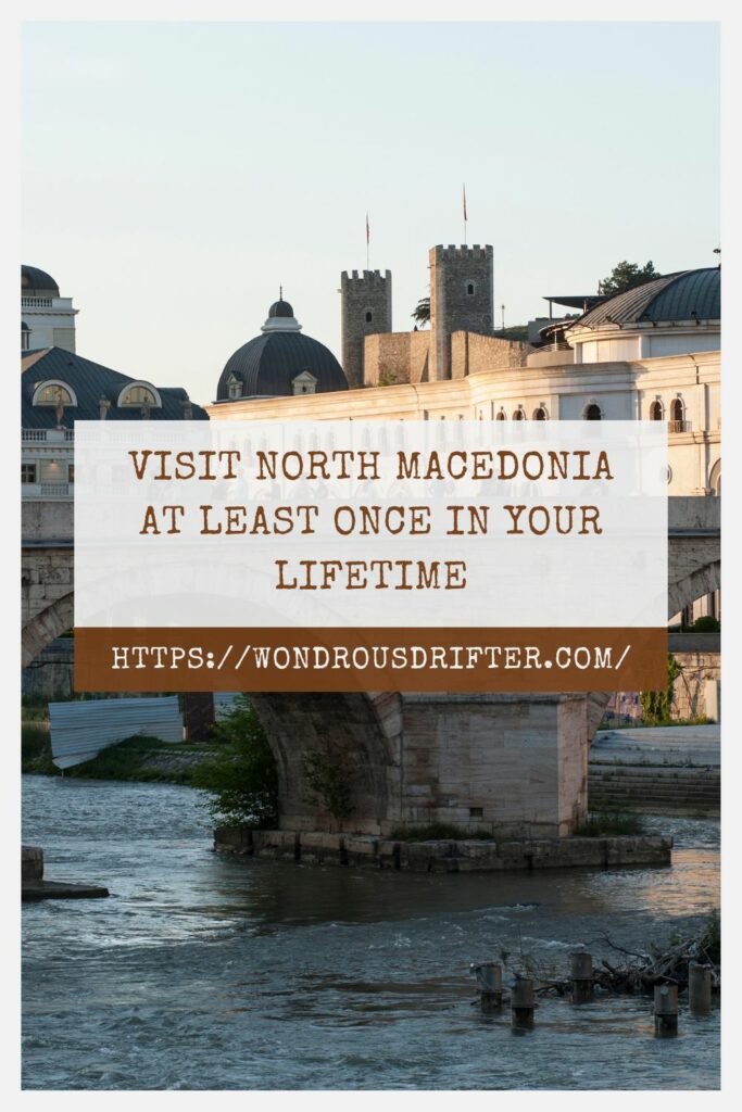 Visit North Macedonia at least once in your lifetime