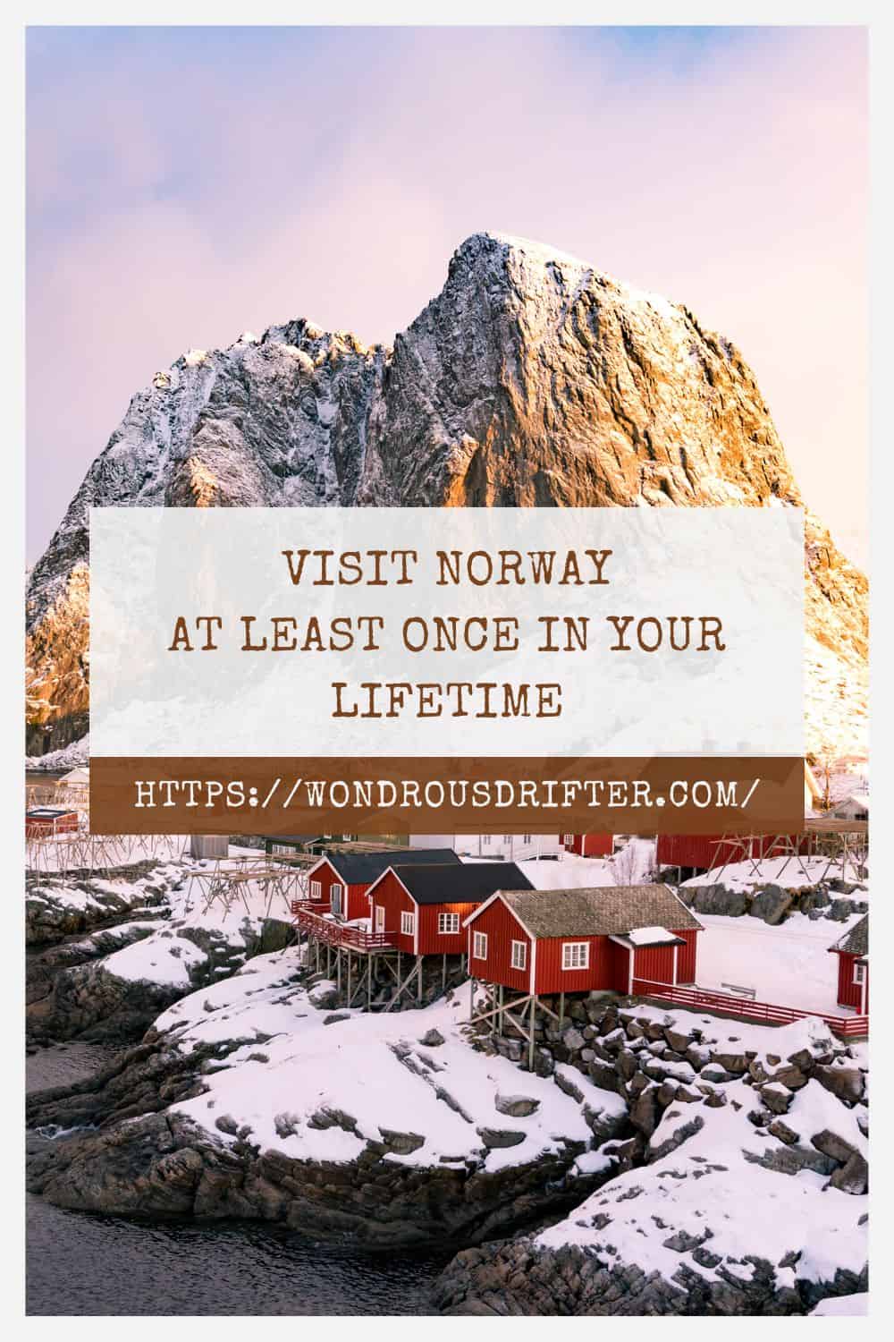 Visit Norway at least once in your lifetime