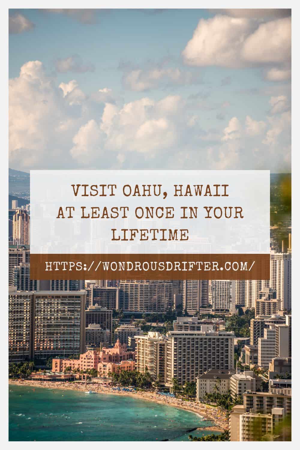 Visit Oahu Hawaii at least once in your lifetime