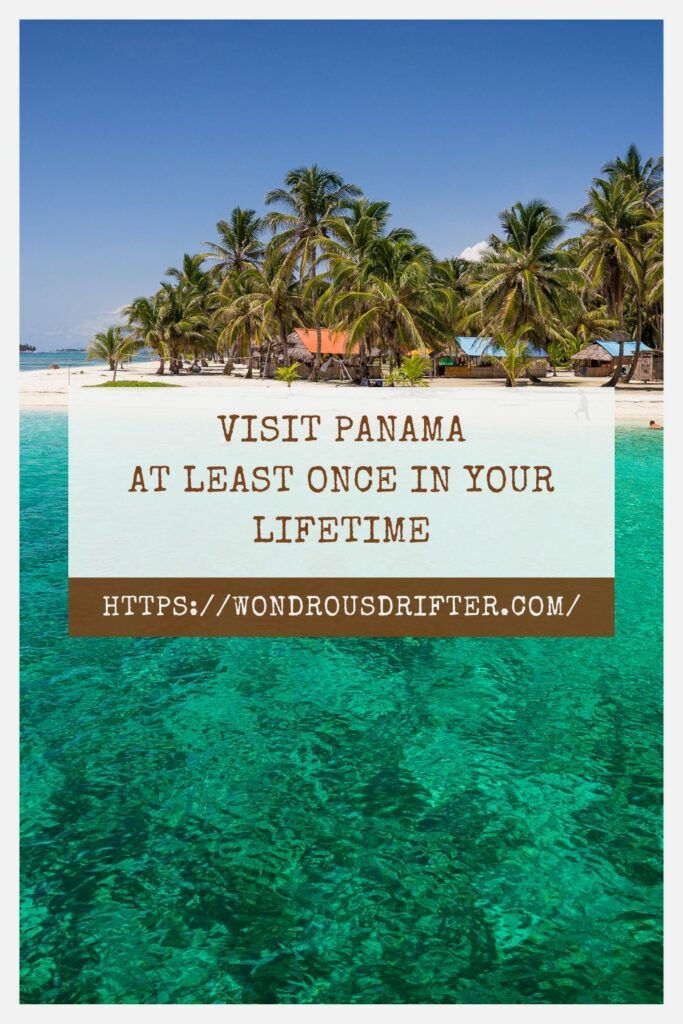 Visit Panama at least once in your lifetime