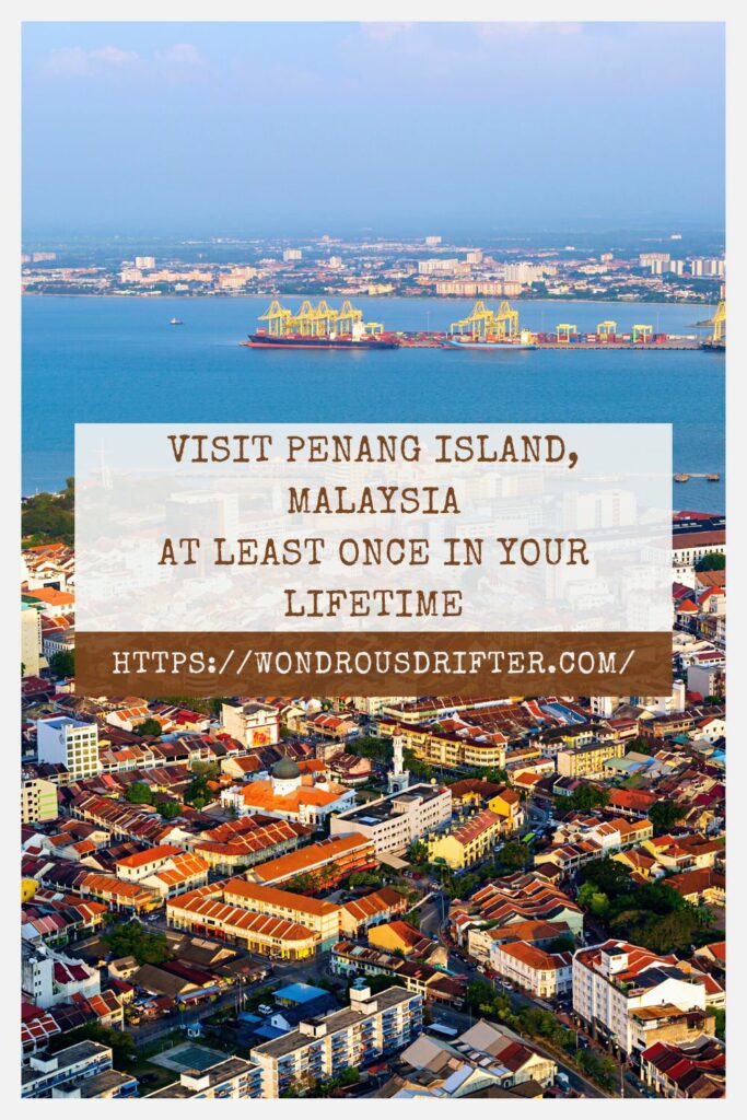 Visit Penang Island, Malaysia at least once in your lifetime