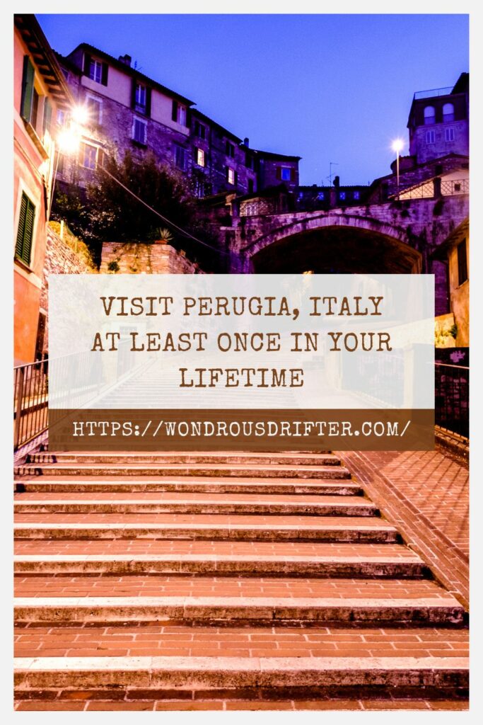 Visit Perugia Italy at least once in your lifetime