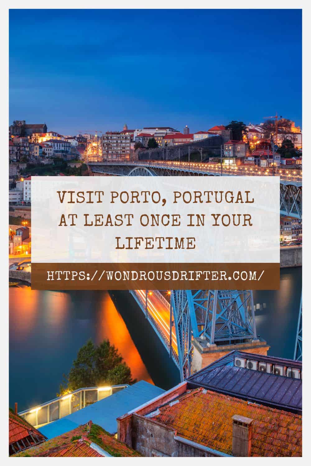 Visit Porto Portugal at least once in your lifetime