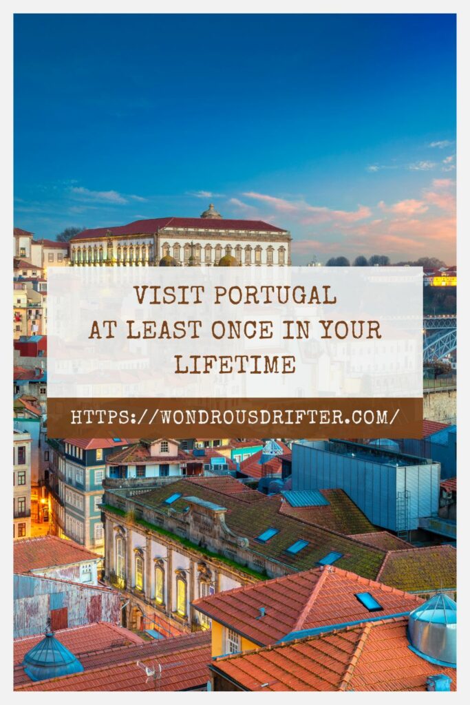 Visit Portugal at least once in your lifetime