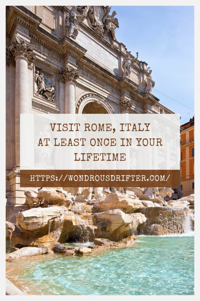 Visit Rome, Italy at least once in your lifetime