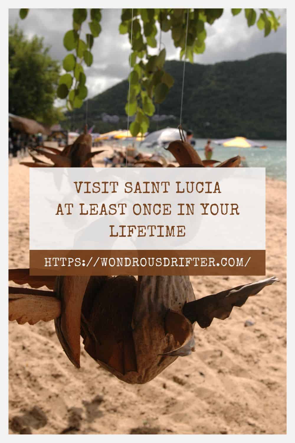 Visit Saint Lucia at least once in your lifetime
