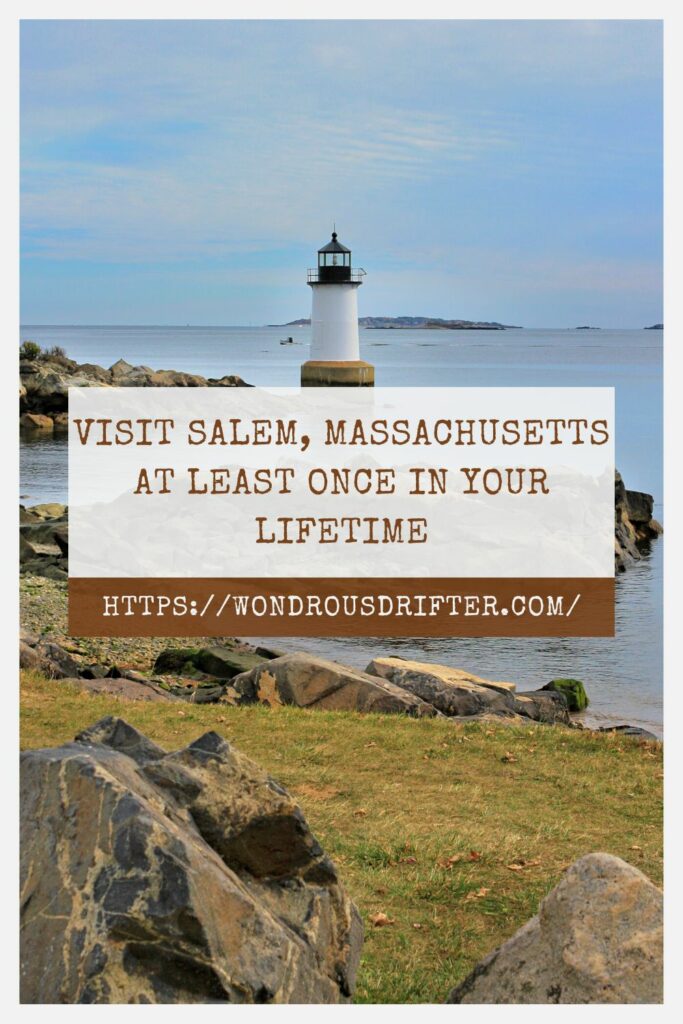 Visit Salem, Massachusetts at least once in your lifetime