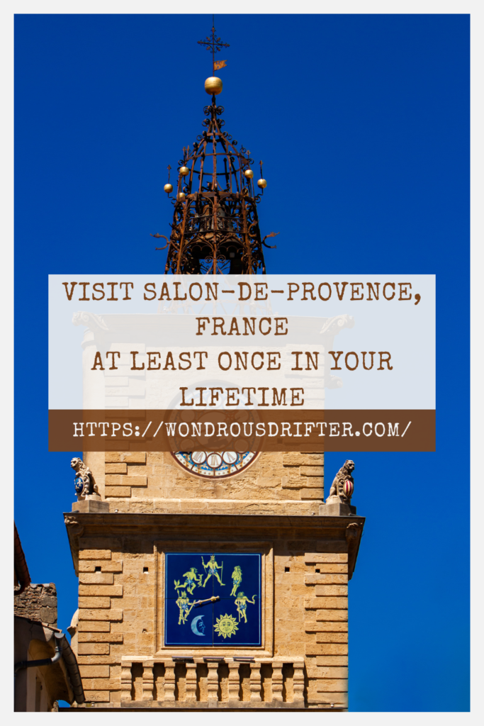 Visit Salon-de-Provence, France at least once in your lifetime