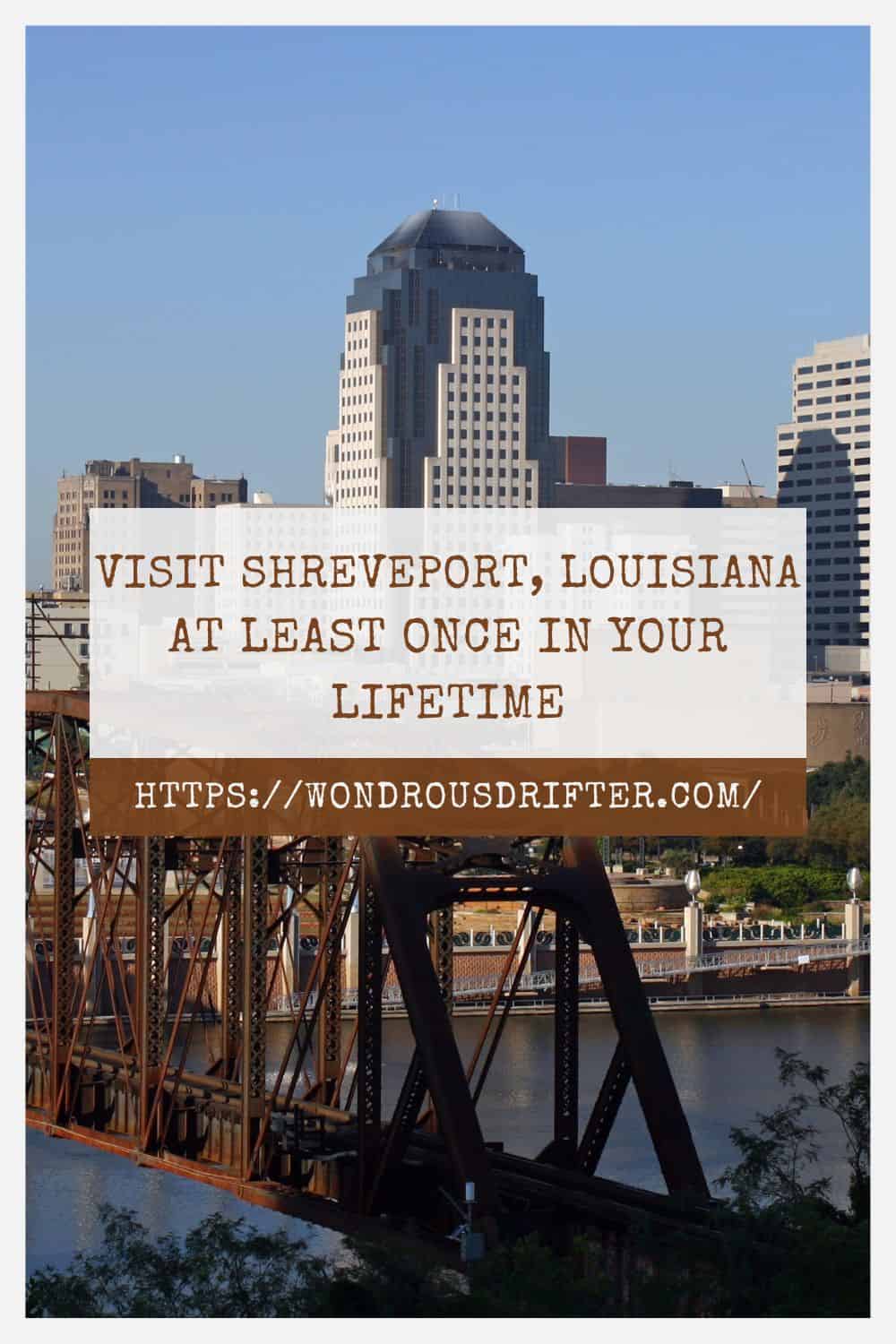 Visit Shreveport Louisiana at least once in your lifetime