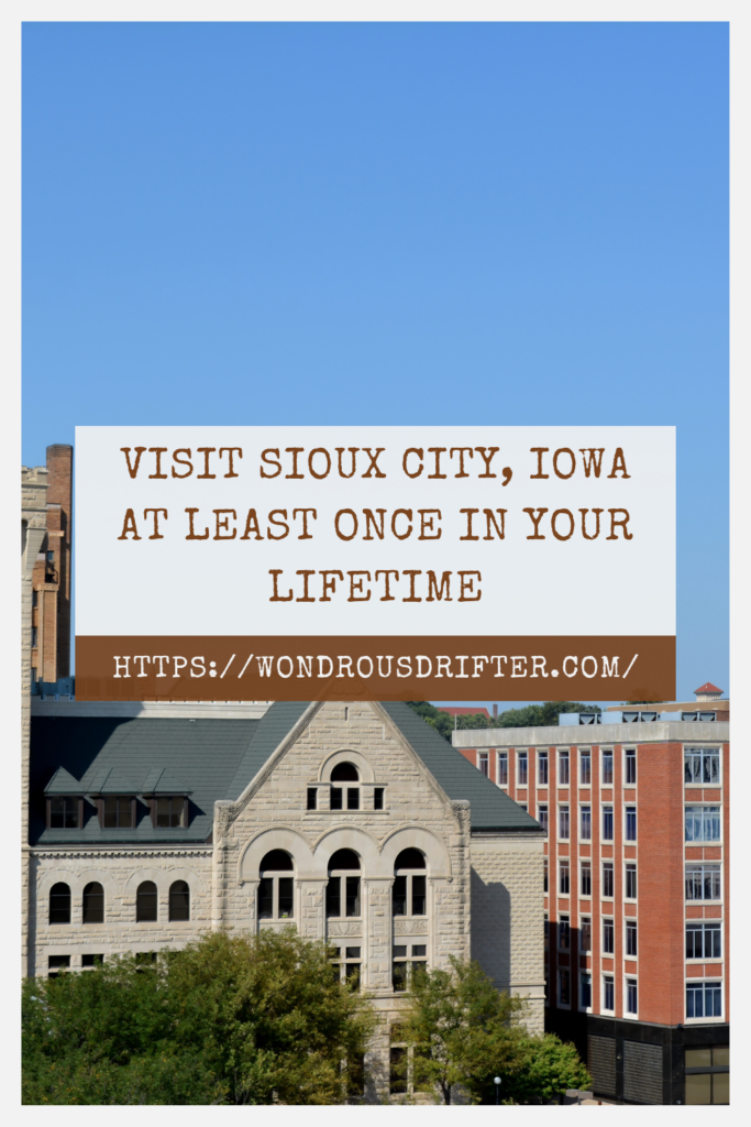 Visit Sioux City, Iowa at least once in your lifetime