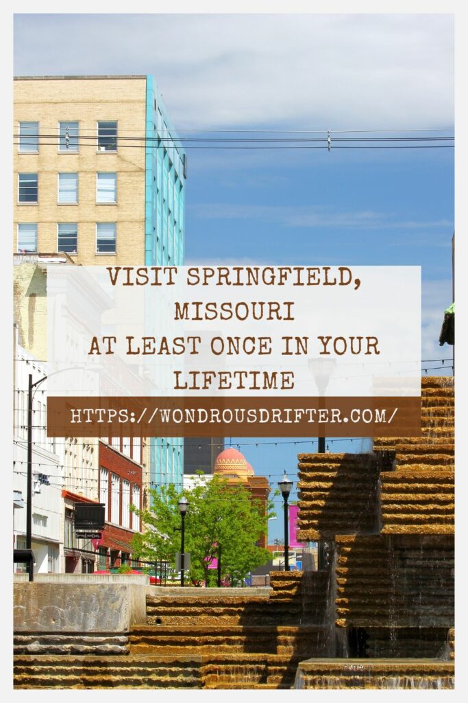 Visit Springfield Missouri at least once in your lifetime