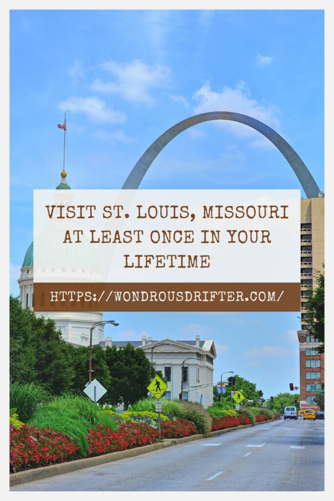 Visit St. Louis, Missouri at least once in your lifetime