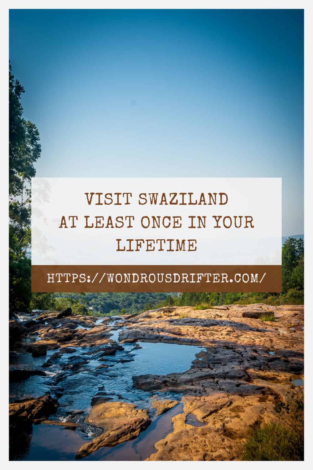Visit Swaziland at least once in your lifetime