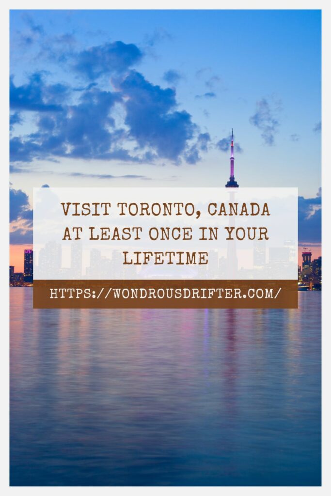 Visit Toronto Canada at least once in your lifetime