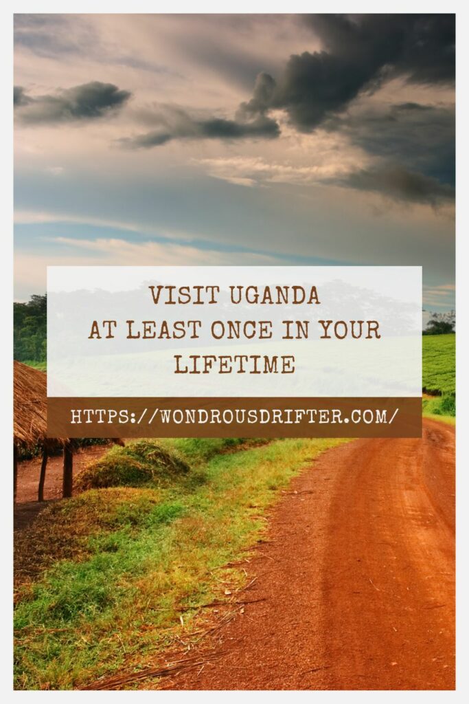 Visit Uganda at least once in your lifetime