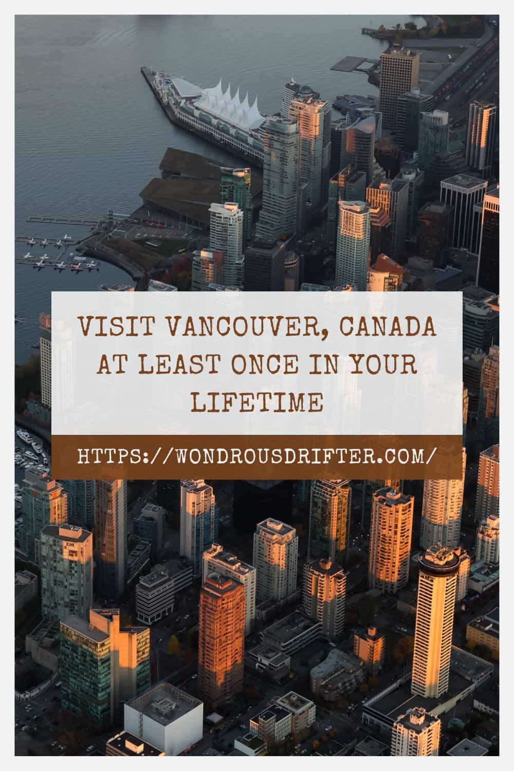 Visit Vancouver Canada at least oince in your lifetime