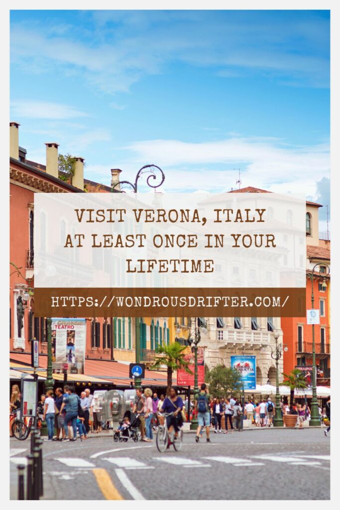 Visit Verona, Italy at least once in your lifetime