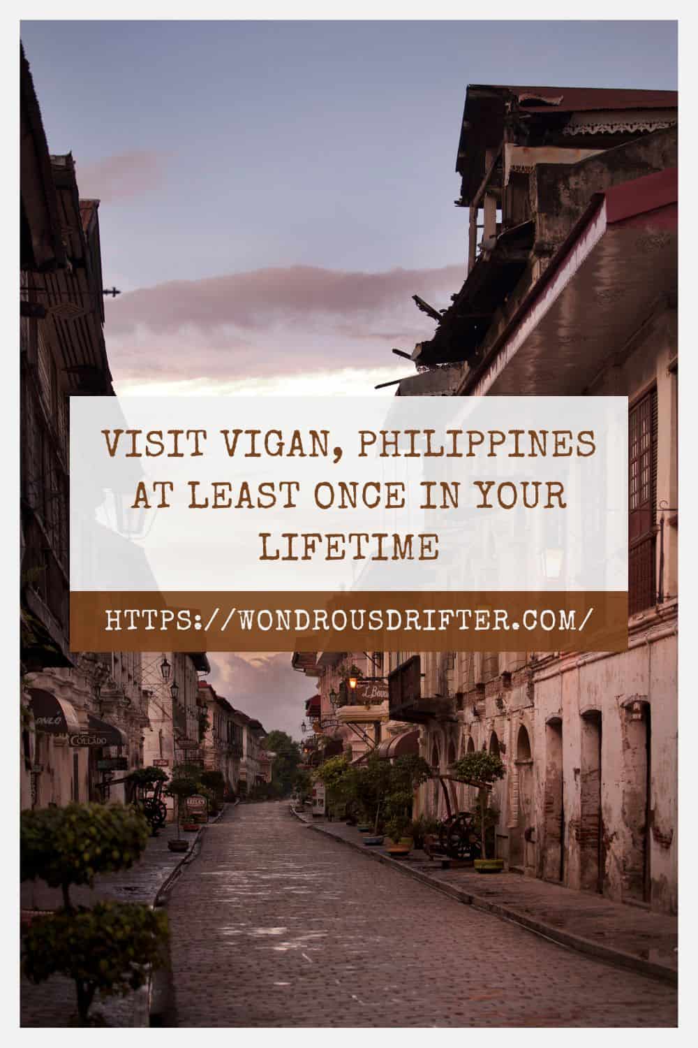 Visit Vigan Philippines at least once in your lifetime