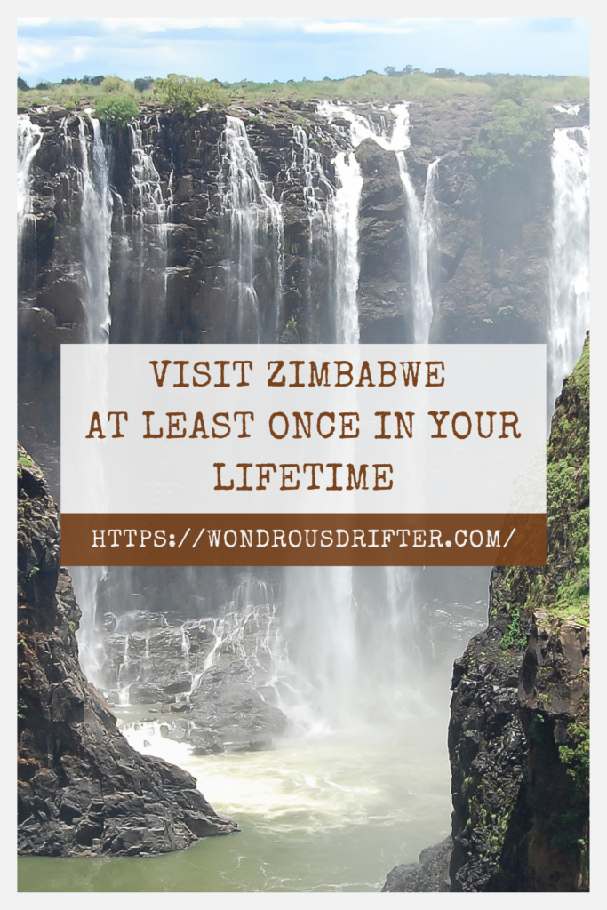 Visit Zimbabwe  at least once in your lifetime