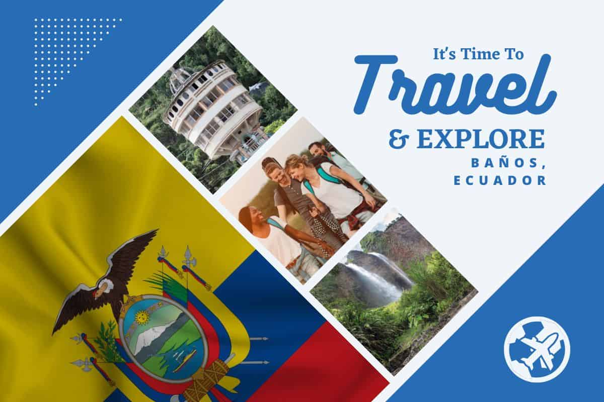 Why visit Baños, Ecuador