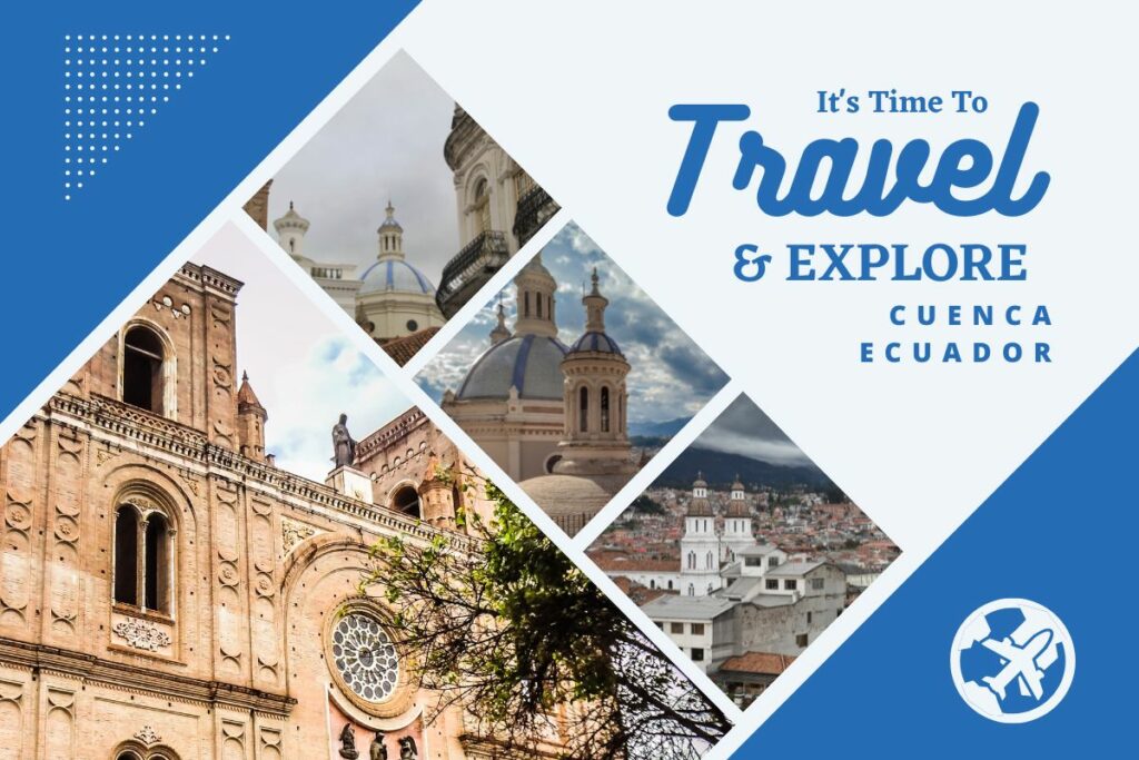 Why visit Cuenca Ecuador - one of the best places in South America to visit in August