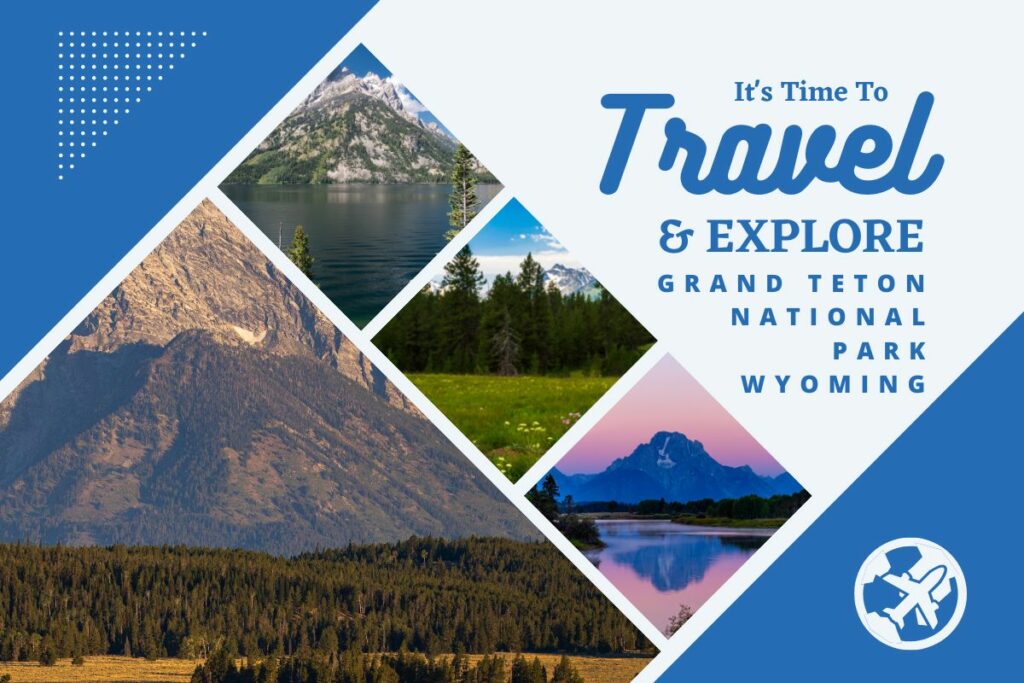 Why visit Grand Teton National Park Wyoming