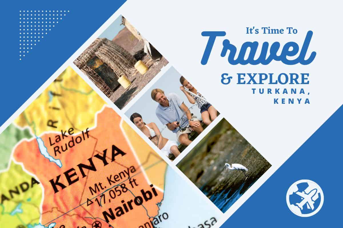 Why visit Turkana, Kenya