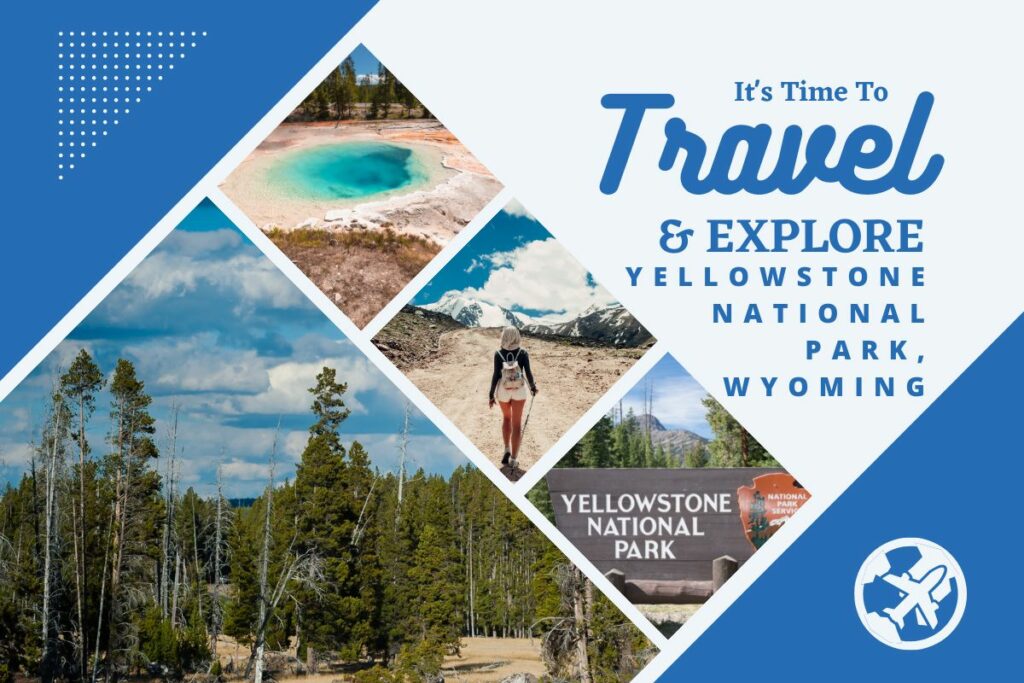 Why visit Yellowstone National Park, Wyoming