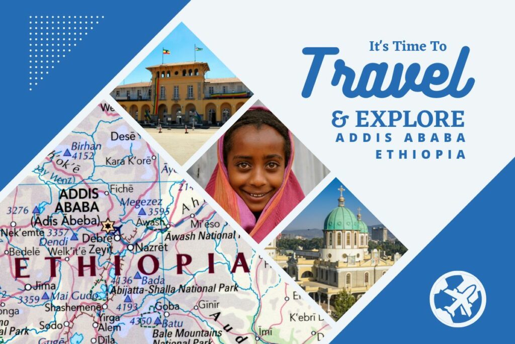 Why visit Addis Ababa, Ethiopia