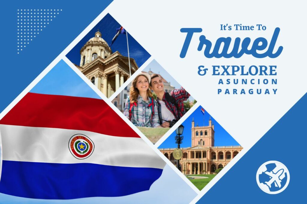 Why visit Asuncion, Paraguay