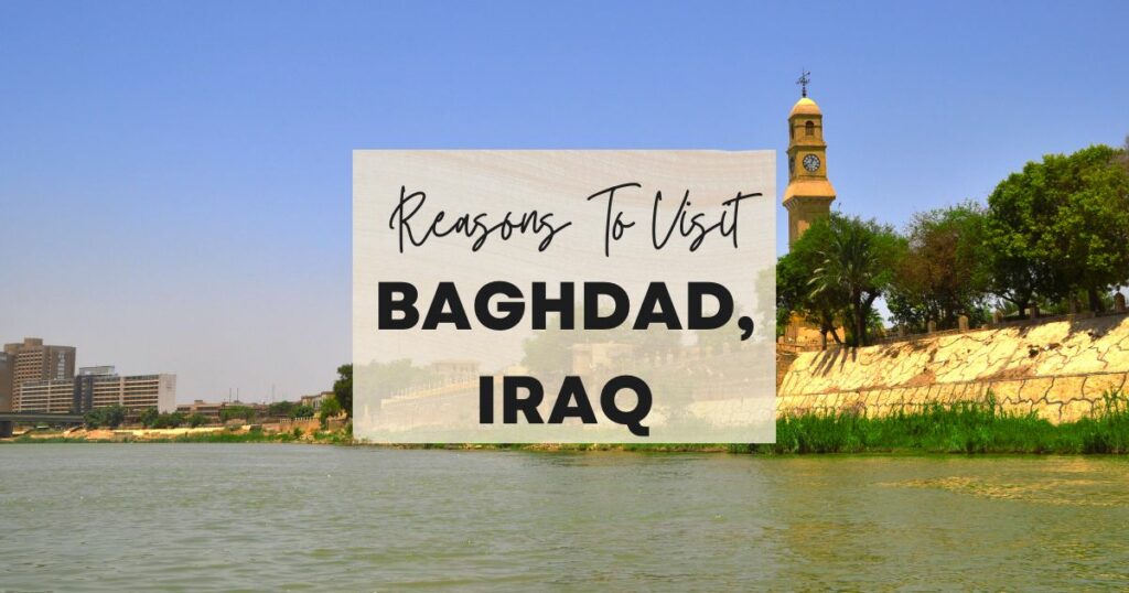 Reasons to visit Baghdad, Iraq