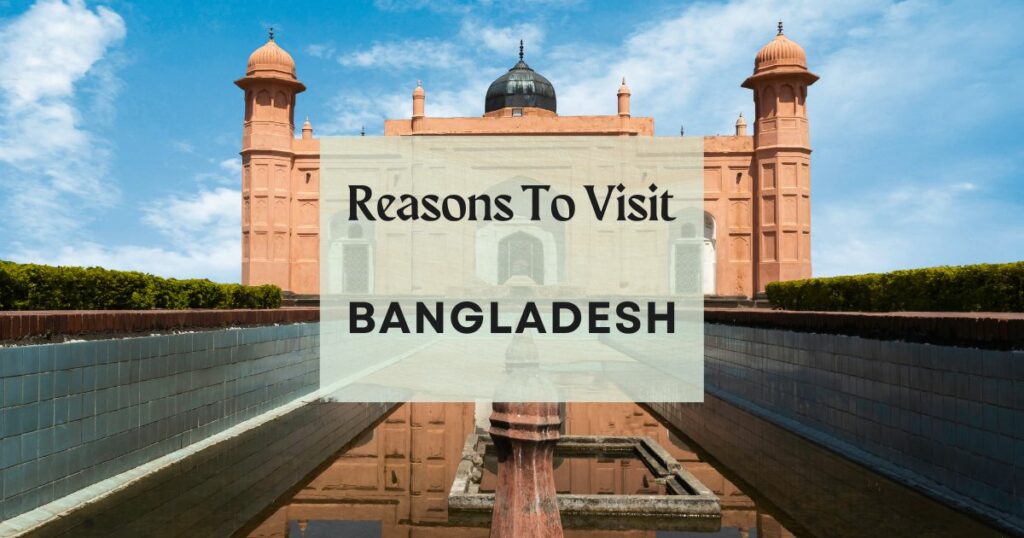 Reasons to visit Bangladesh